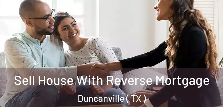  Sell House With Reverse Mortgage Duncanville ( TX )