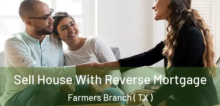  Sell House With Reverse Mortgage Farmers Branch ( TX )