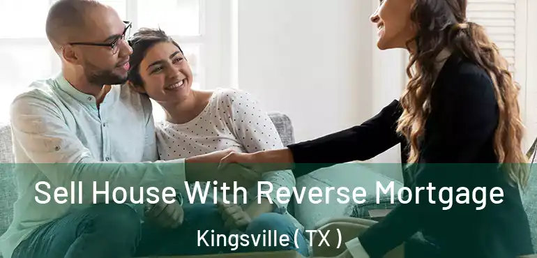  Sell House With Reverse Mortgage Kingsville ( TX )