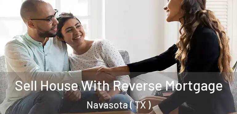  Sell House With Reverse Mortgage Navasota ( TX )