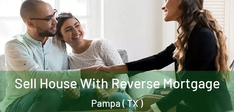  Sell House With Reverse Mortgage Pampa ( TX )