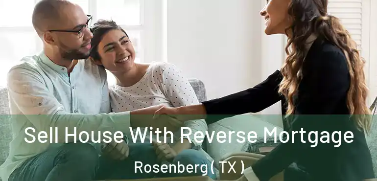  Sell House With Reverse Mortgage Rosenberg ( TX )
