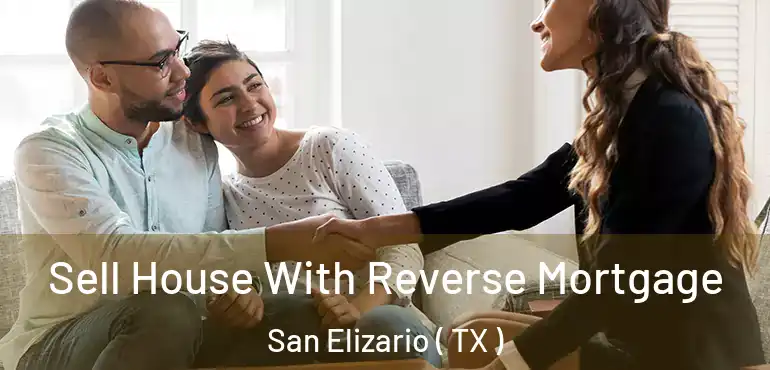  Sell House With Reverse Mortgage San Elizario ( TX )