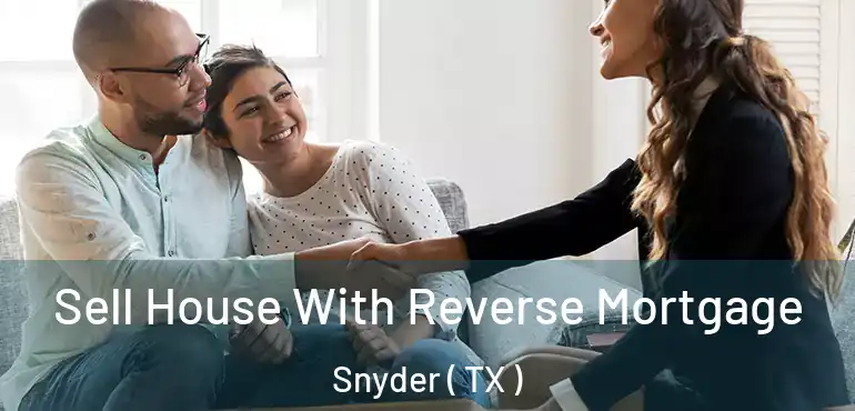  Sell House With Reverse Mortgage Snyder ( TX )