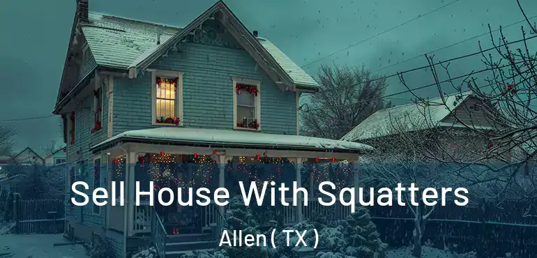  Sell House With Squatters Allen ( TX )