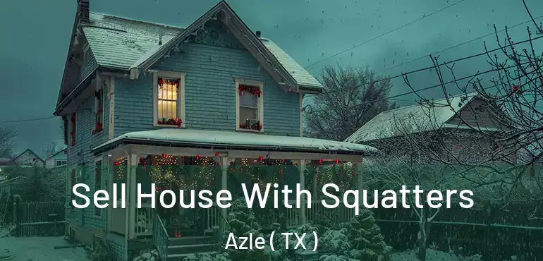  Sell House With Squatters Azle ( TX )