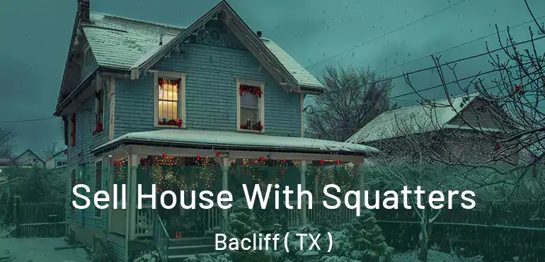  Sell House With Squatters Bacliff ( TX )