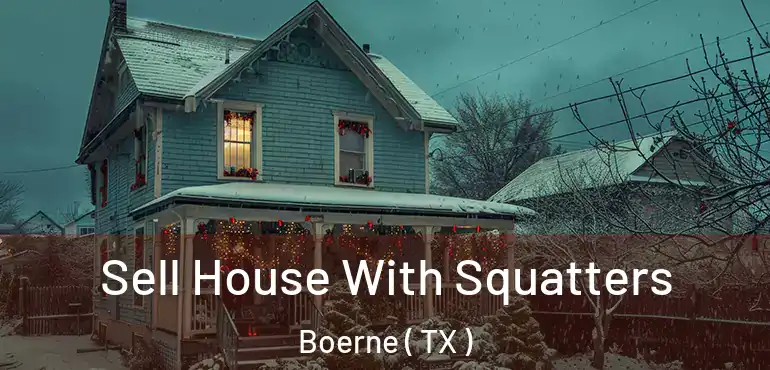  Sell House With Squatters Boerne ( TX )