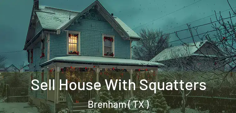 Sell House With Squatters Brenham ( TX )