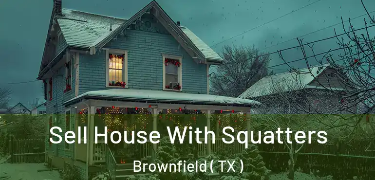  Sell House With Squatters Brownfield ( TX )