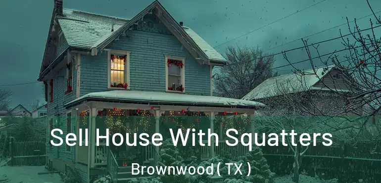  Sell House With Squatters Brownwood ( TX )