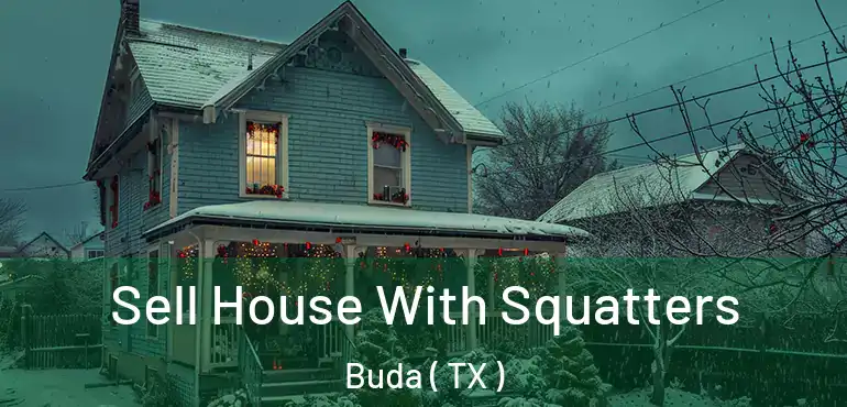  Sell House With Squatters Buda ( TX )
