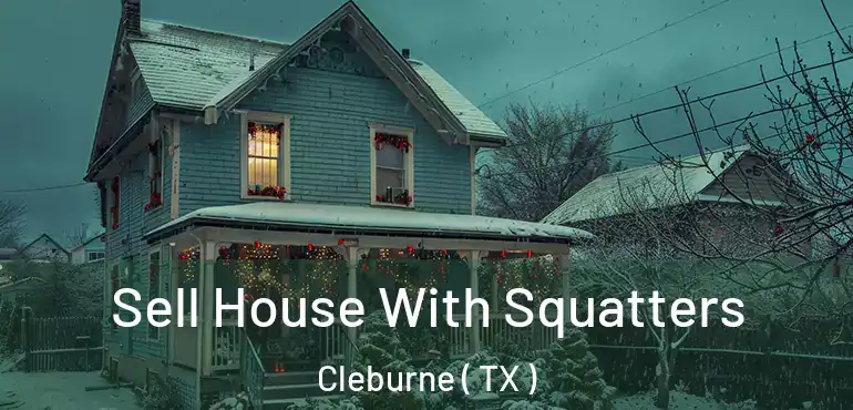  Sell House With Squatters Cleburne ( TX )