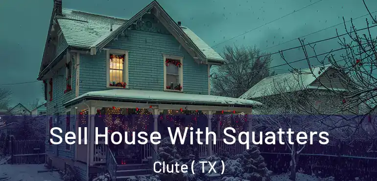  Sell House With Squatters Clute ( TX )