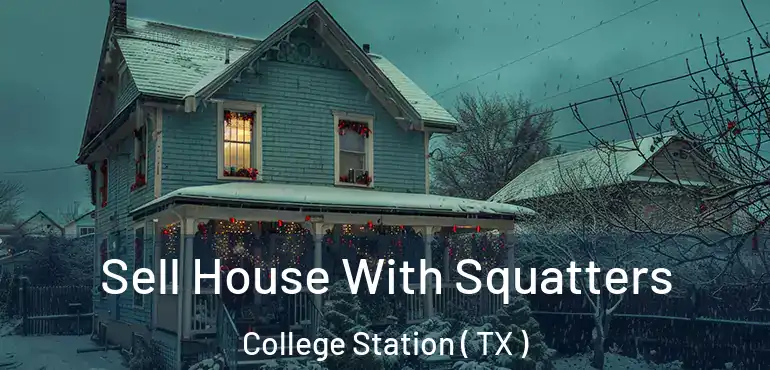  Sell House With Squatters College Station ( TX )