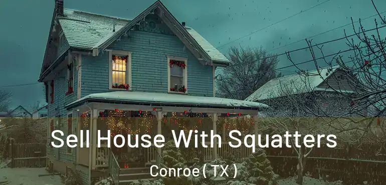  Sell House With Squatters Conroe ( TX )