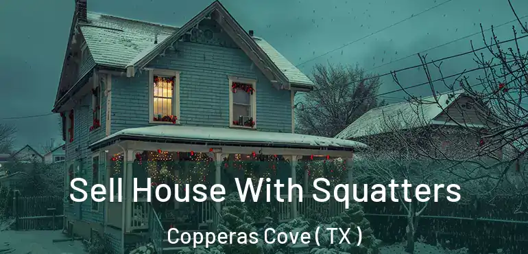  Sell House With Squatters Copperas Cove ( TX )