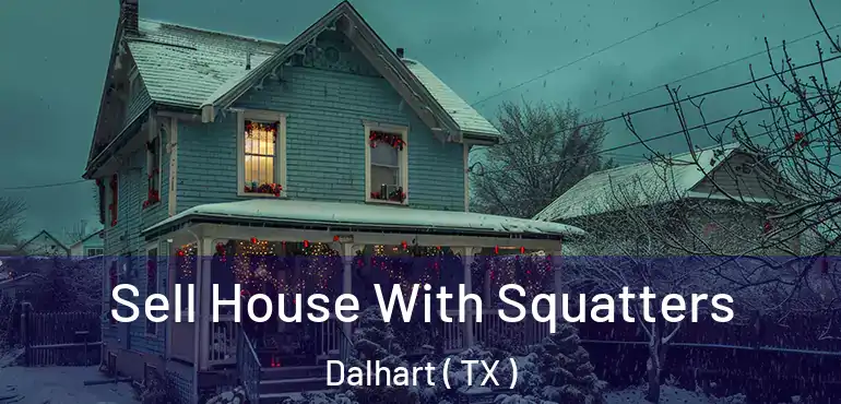 Sell House With Squatters Dalhart ( TX )