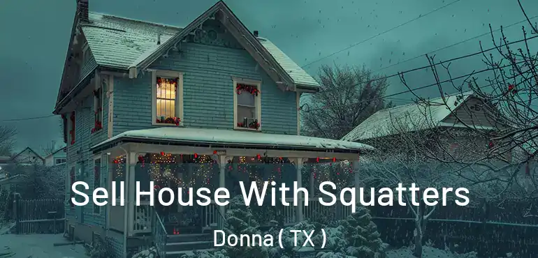  Sell House With Squatters Donna ( TX )