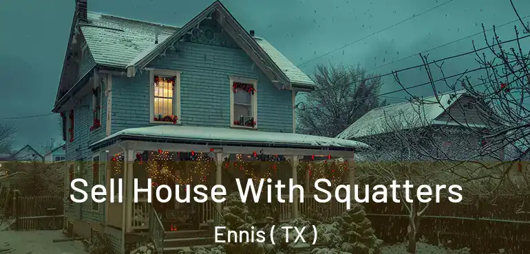  Sell House With Squatters Ennis ( TX )