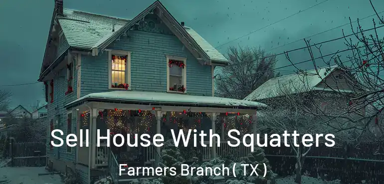  Sell House With Squatters Farmers Branch ( TX )