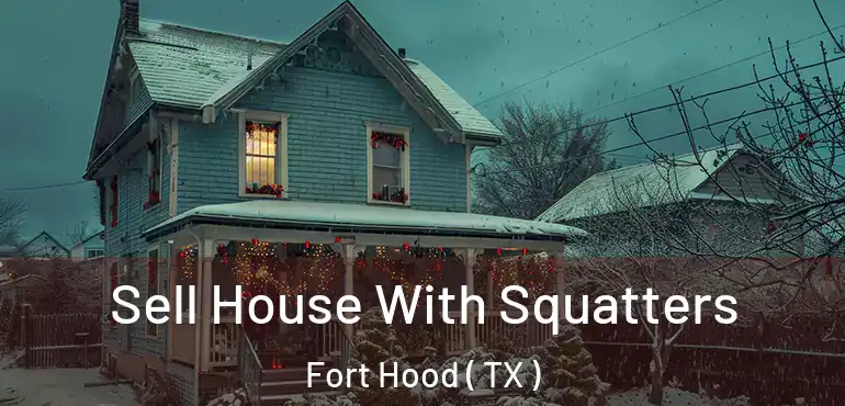  Sell House With Squatters Fort Hood ( TX )