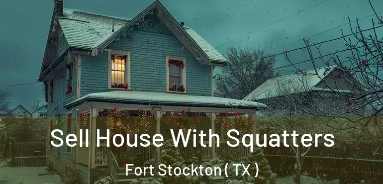  Sell House With Squatters Fort Stockton ( TX )