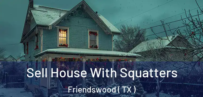  Sell House With Squatters Friendswood ( TX )