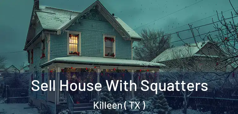  Sell House With Squatters Killeen ( TX )