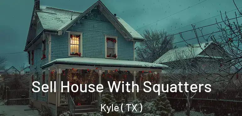  Sell House With Squatters Kyle ( TX )