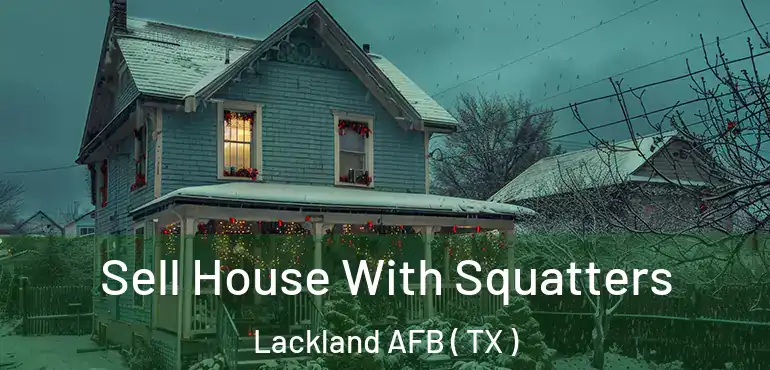  Sell House With Squatters Lackland AFB ( TX )