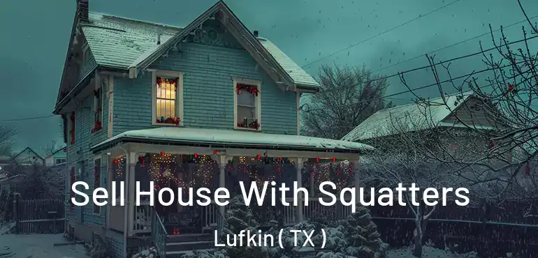  Sell House With Squatters Lufkin ( TX )