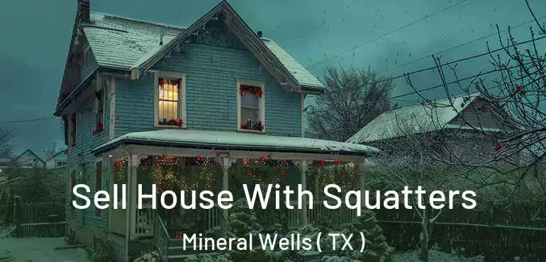  Sell House With Squatters Mineral Wells ( TX )