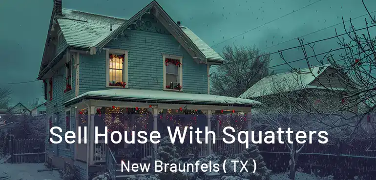  Sell House With Squatters New Braunfels ( TX )