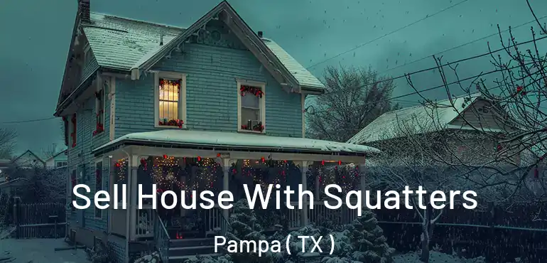  Sell House With Squatters Pampa ( TX )