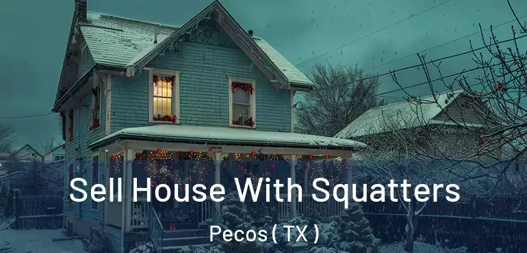  Sell House With Squatters Pecos ( TX )