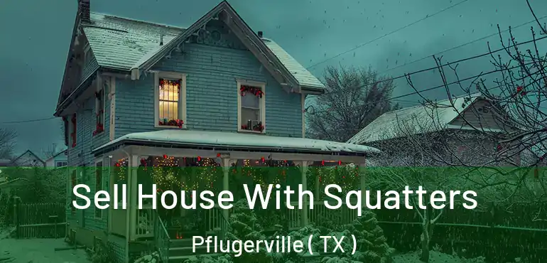 Sell House With Squatters Pflugerville ( TX )