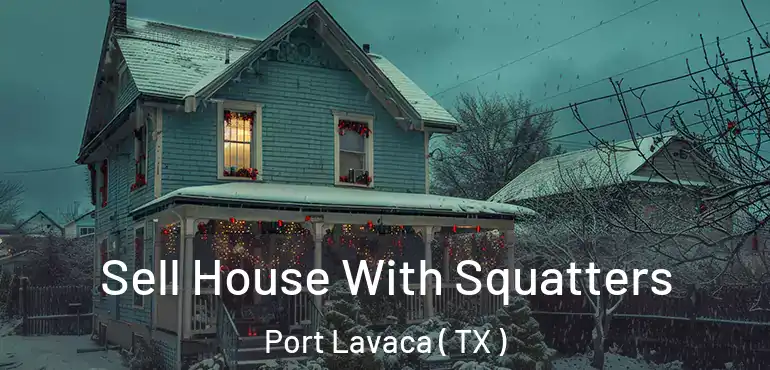  Sell House With Squatters Port Lavaca ( TX )