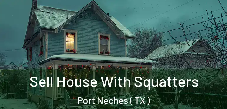 Sell House With Squatters Port Neches ( TX )