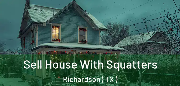  Sell House With Squatters Richardson ( TX )