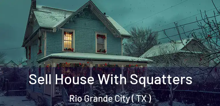  Sell House With Squatters Rio Grande City ( TX )