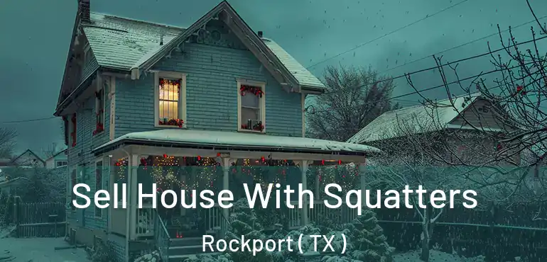  Sell House With Squatters Rockport ( TX )