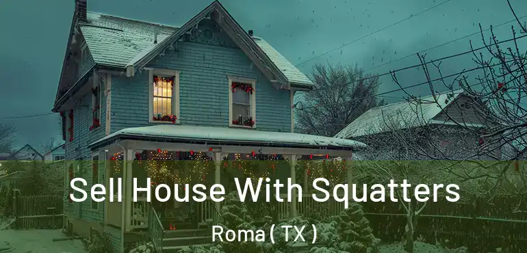  Sell House With Squatters Roma ( TX )