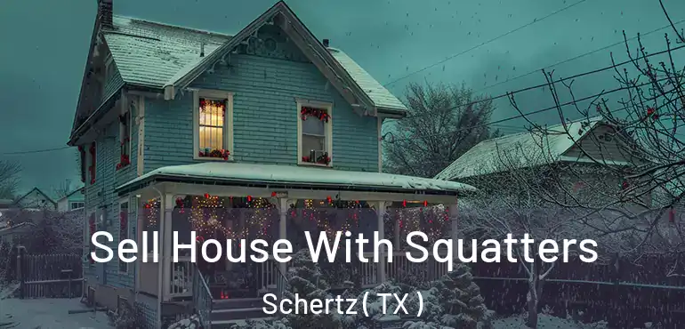  Sell House With Squatters Schertz ( TX )