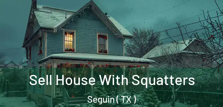  Sell House With Squatters Seguin ( TX )