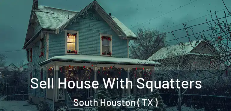  Sell House With Squatters South Houston ( TX )
