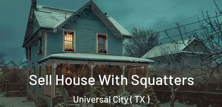  Sell House With Squatters Universal City ( TX )