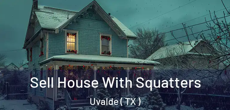  Sell House With Squatters Uvalde ( TX )