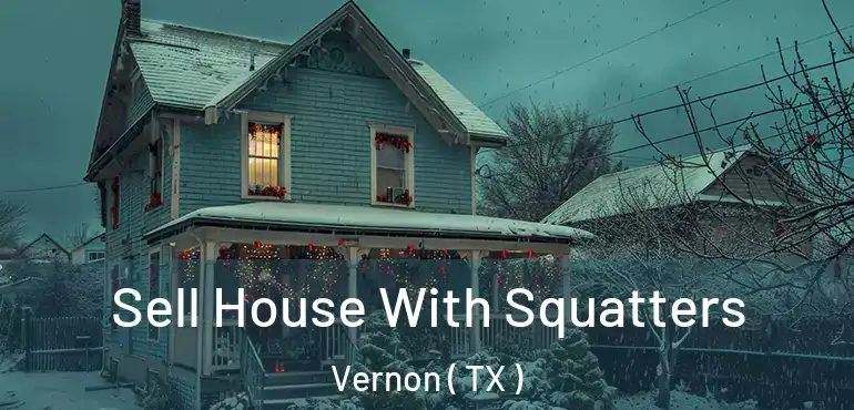  Sell House With Squatters Vernon ( TX )