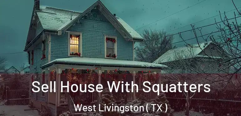  Sell House With Squatters West Livingston ( TX )